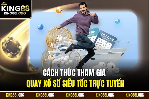 Cách thức tham gia quay xổ số siêu tốc trực tuyến