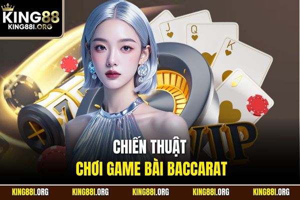 Chiến Thuật Chơi Game Bài Baccarat