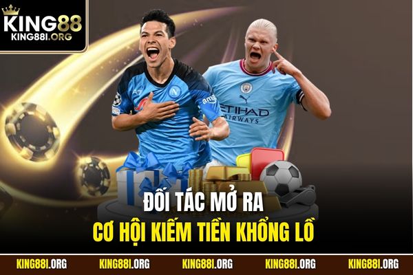 Đối tác mở ra cơ hội kiếm tiền khổng lồ 