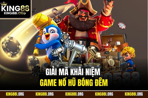 Giải mã khái niệm game nổ hũ Bóng Đêm