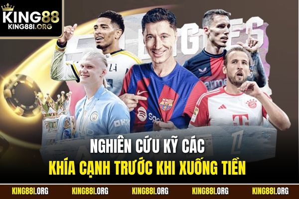 Nghiên cứu kỹ các khía cạnh trước khi xuống tiền 
