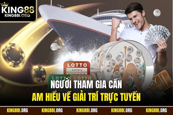 Người tham gia cần am hiểu về giải trí trực tuyến 