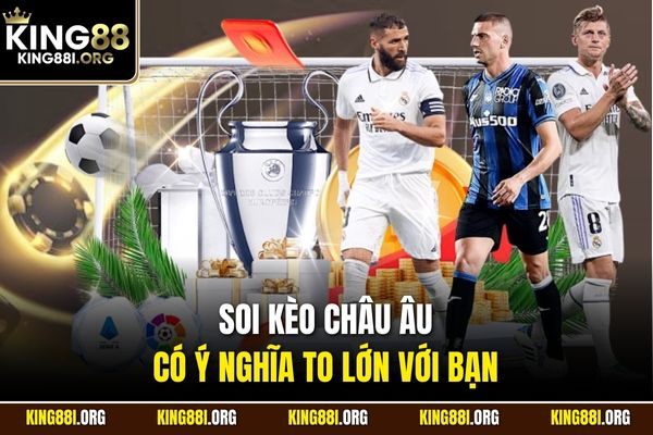 Soi kèo châu Âu có ý nghĩa to lớn với bạn 