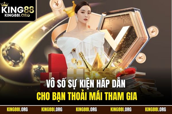 Vô số sự kiện hấp dẫn cho bạn thoải mái tham gia